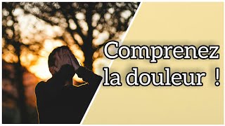 Comprenez la douleur !