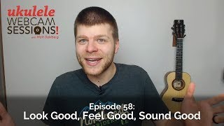 Ukulele Webcam Sessions (Ep.58) – Look Good, Feel Good, Sound Good