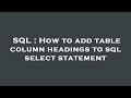 SQL : How to add table column headings to sql select statement