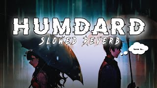 Humdard (Slowed+Reverb) | Humdard Lofi Song| Bollywood Lofi songs #humdard #lofi