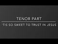 ‘Tis So Sweet to Trust in Jesus - Tenor Part