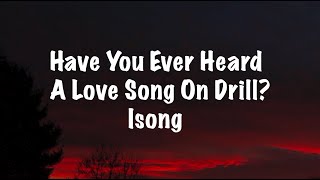 Isong - Have You Ever Heard A Love Song On Drill (Lyrics)