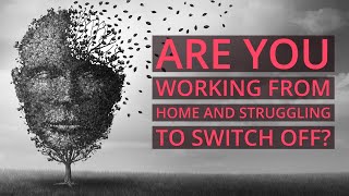 How to Switch Off From Work, While Working From Home Masterclass