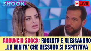 UOMINI E DONNE......ANNUNCIO SHOCK: ROBERTA E ALESSANDRO ..LA VERITA’ CHE NESSUNO SI ASPETTAVA !