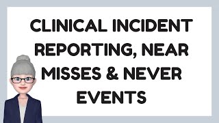 Clinical Incident Reporting, Near Misses and Never Events in Healthcare