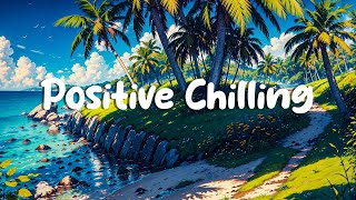 Positive Chilling 🌊 Lofi hip hop mix ~ Calm Your Anxiety [chill lo-fi hip hop beats/relax/study]