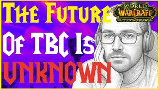 The Future of TBC Is VERY Unknown