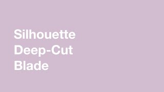 Using the Silhouette Deep Cut Blade