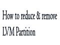 How to Reduce & Remove LVM Partition