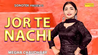 Jor Te Nachi | Megha Chaudhary | New Haryanvi Songs Haryanavi 2023 | Haryanvi Pop Song