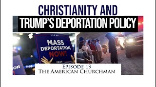 The American Churchman: Christianity and Trump’s Deportation Policy