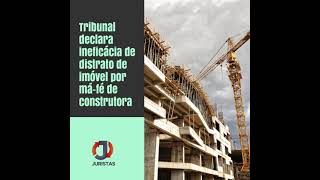 Tribunal declara ineficácia de distrato de imóvel por má-fé de construtora