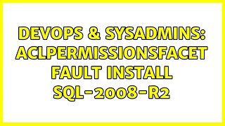 DevOps & SysAdmins: AclPermissionsFacet fault install SQL-2008-R2 (2 Solutions!!)