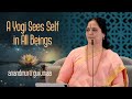 A Yogi Sees the Self in All Beings | Anandmurti Gurumaa