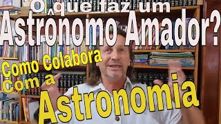 O que faz um Astrônomo Amador e em que Colabora com a Astronomia?