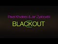 Pavel Khvaleev & Jan Zyabovski - Blackout