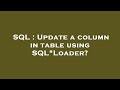 SQL : Update a column in table using SQL*Loader?