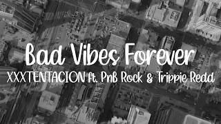 XXXTENTACION - Bad Vibes Forever ft. PnB Rock & Trippie Redd (Lyrics Video)[HD]