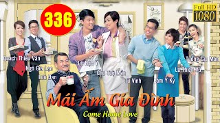 Mái Ấm Gia Đình (Come Home Love) phần 1 | tập 336/804 | Lưu Đan, Lê Nặc Ý, Từ Vinh | TVB