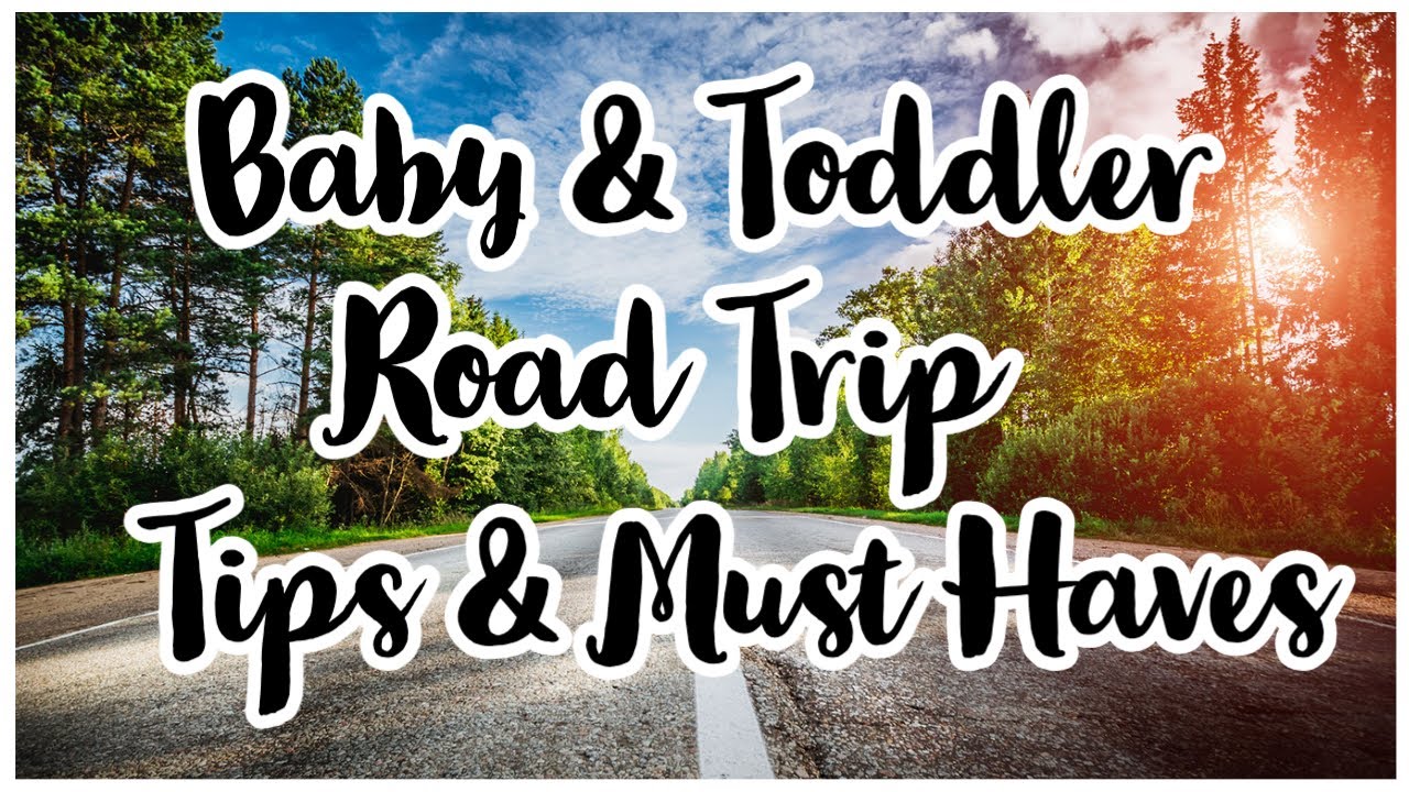 Road Trip Tips For Babies And Toddlers Road Trip With Toddler Road