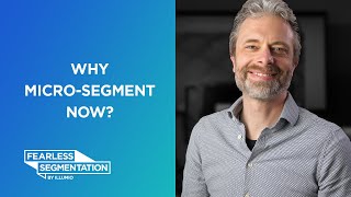Why Micro-Segment Now?