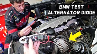 TEST ALTERNATOR DIODE ON BMW N51 N52 N53 N54 N55 E90 E60 X3 X5 E83 E70 E82 E65 E63 E64 F25