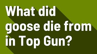 What did goose die from in Top Gun?