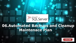 06.Maintenance plan for Automated Backups and old Backup Cleanup