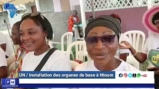 #panafrikmedias UNION NATIONALE / INSTALLATION DES ORGANES DE BASE AU 1er ARRONDISSEMENT DE NTOUM