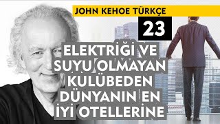 John Kehoe Türkçe 23 : Elektriği ve Suyu Olmayan Kulübeden Dünyanın En İyi Otellerine