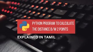 Python Program to Calculate the Distance b/w two Points || Tamil