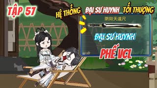 [Tập 57] Đại sư huynh phế VCL vẫn trở thành tối thượng | Panda Sub