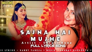 Sajna Hai Mujhe Lyrics - Anjali Arora | Shruti Rane | Latest Songs@SaregamaMusic