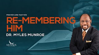 Re-Membering Him | Dr. Myles Munroe