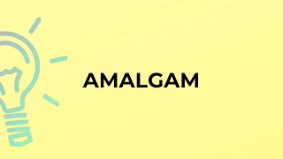 What is the meaning of the word AMALGAM?