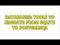 Databases: Tools to migrate from SQLite to PostgreSQL (4 Solutions!!)