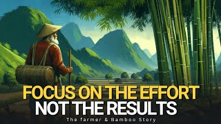 Focus on the effort Not the Results | The Farmer and the Bamboo Story