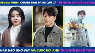 Chàng trai đang câu cá thì mẹ vợ xô xuống sông, nào ngờ nhờ đó mà cuộc đời anh thay đổi hoàn toàn