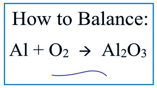 How to Balance: Al + O2 =  Al2O3