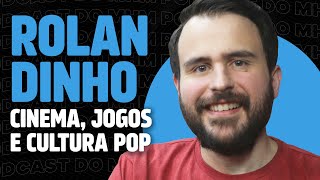 ROLANDINHO (fala sobre CINEMA, GAMES e CULTURA POP) | PODCAST do MHM