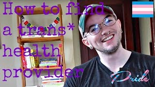 What you need to know to find a trans* health provider!