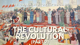 The Cultural Revolution (Part 4) | The China History Podcast | Ep. 86