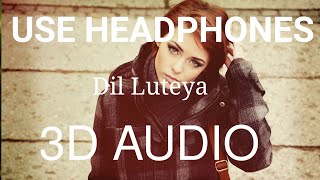Dil Luteya | 3D Audio Song | Bass Boosted | Jazzy b | 3d punjabi songs