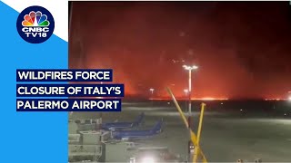 Wildfires In Italy Force Closure Of Sicily's Palermo Airport | CNBC TV18