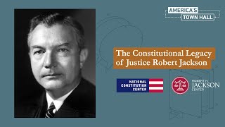 The Constitutional Legacy of Justice Robert Jackson