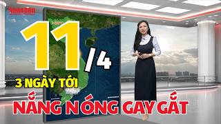 Dự báo thời tiết mới nhất hôm nay ngày 11/4 | Báo Nhân Dân