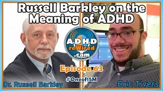 ADHD reWired ep 63 - Russell Barkley - the Meaning of ADHD