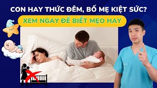 Bí quyết giúp bé ngủ xuyên đêm – Cách bố mẹ thay nhau trông con mà vẫn ngủ đủ giấc | Dr Thắng