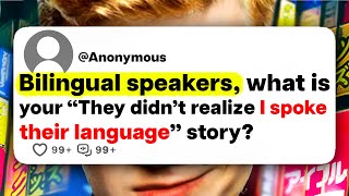 Bilingual speakers, what is your "They didn't realize I spoke their language" story?