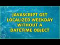 Javascript get localized weekday without a DateTime object (4 Solutions!!)